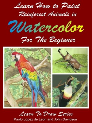 cover image of Learn How to Paint Rainforest Animals In Watercolor For the Beginner